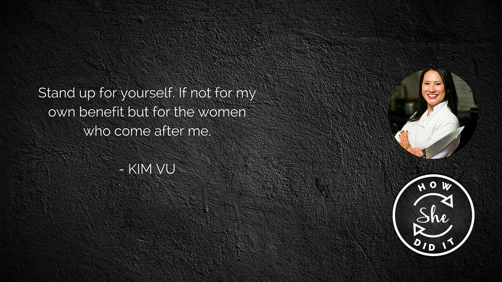 Kim's career advice to her younger self: Stand up for yourself. If not for my own benefit but for the women who come after me.